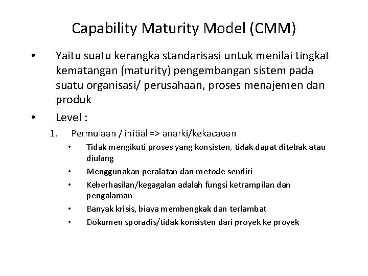 Capability Maturity Model (CMM) • • Yaitu suatu kerangka standarisasi untuk menilai tingkat kematangan