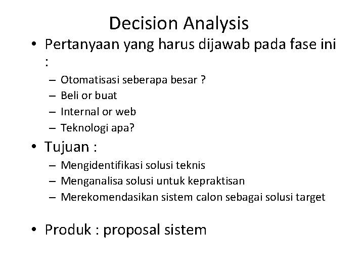 Decision Analysis • Pertanyaan yang harus dijawab pada fase ini : – – Otomatisasi