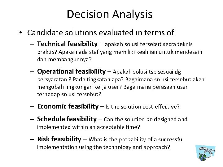 Decision Analysis • Candidate solutions evaluated in terms of: – Technical feasibility – apakah