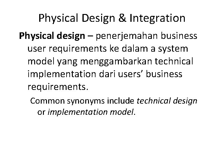 Physical Design & Integration Physical design – penerjemahan business user requirements ke dalam a