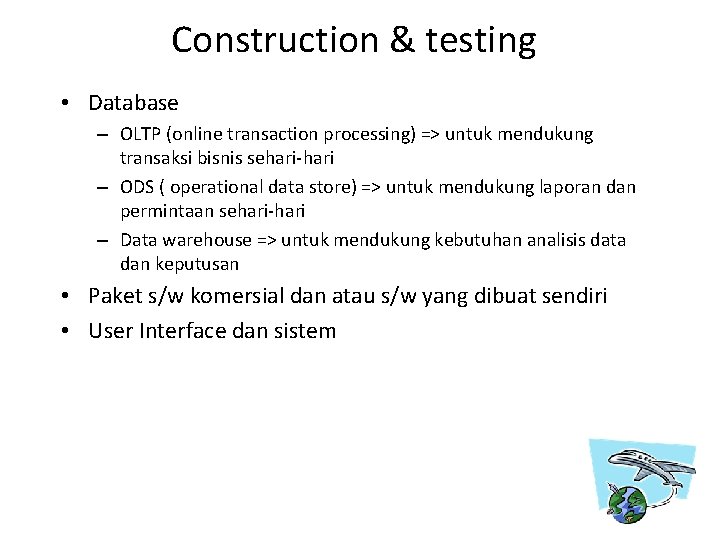 Construction & testing • Database – OLTP (online transaction processing) => untuk mendukung transaksi