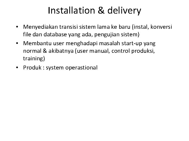 Installation & delivery • Menyediakan transisi sistem lama ke baru (instal, konversi file dan