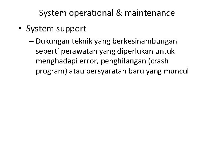 System operational & maintenance • System support – Dukungan teknik yang berkesinambungan seperti perawatan