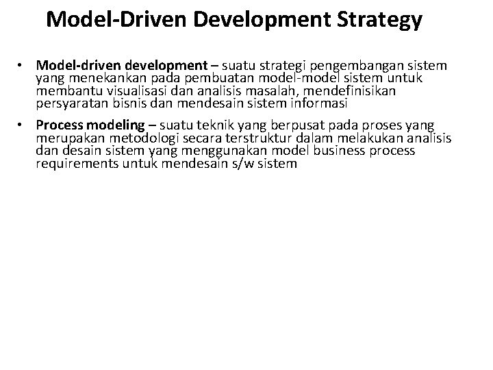 Model-Driven Development Strategy • Model-driven development – suatu strategi pengembangan sistem yang menekankan pada