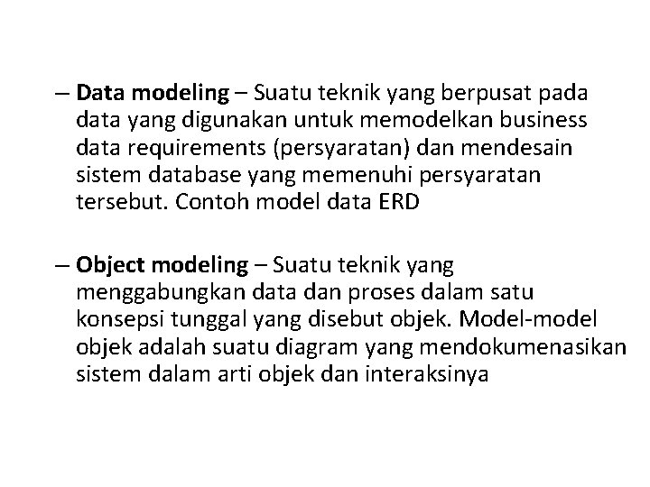 – Data modeling – Suatu teknik yang berpusat pada data yang digunakan untuk memodelkan