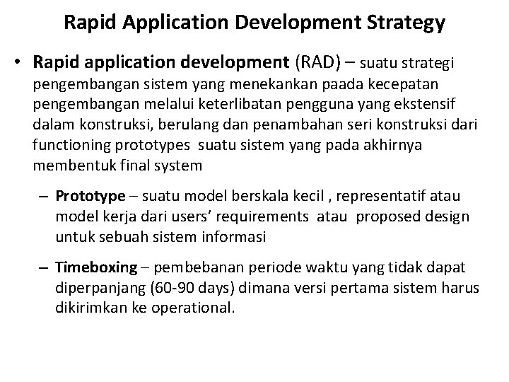 Rapid Application Development Strategy • Rapid application development (RAD) – suatu strategi pengembangan sistem