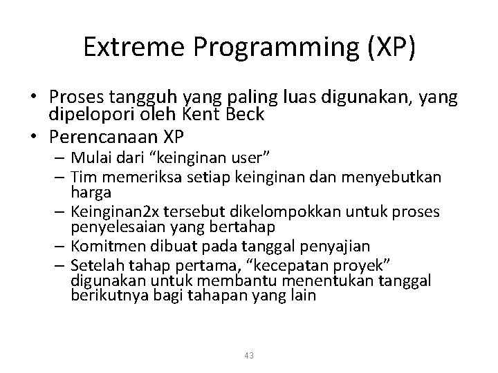 Extreme Programming (XP) • Proses tangguh yang paling luas digunakan, yang dipelopori oleh Kent