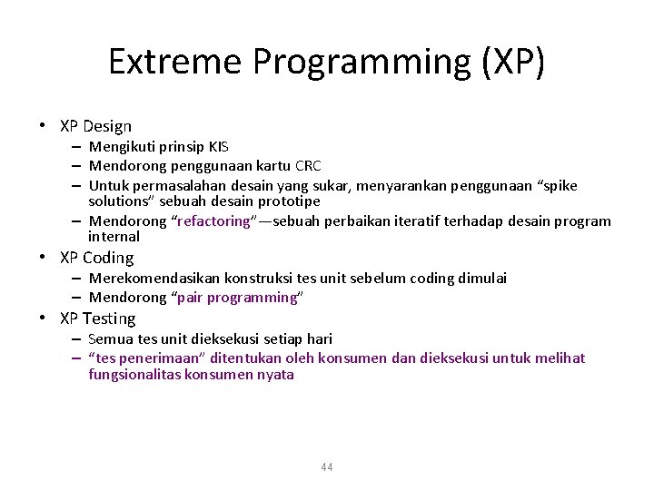 Extreme Programming (XP) • XP Design – Mengikuti prinsip KIS – Mendorong penggunaan kartu