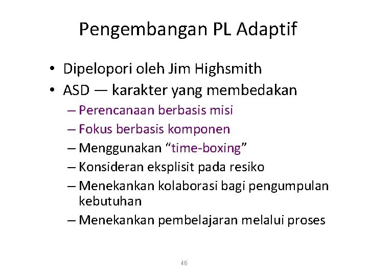 Pengembangan PL Adaptif • Dipelopori oleh Jim Highsmith • ASD — karakter yang membedakan