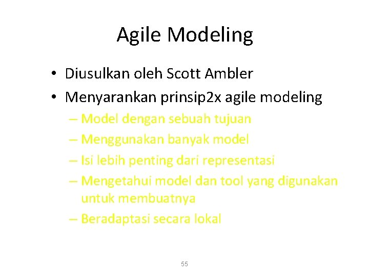 Agile Modeling • Diusulkan oleh Scott Ambler • Menyarankan prinsip 2 x agile modeling
