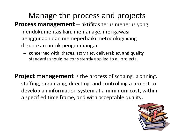 Manage the process and projects Process management – aktifitas terus menerus yang mendokumentasikan, memanage,