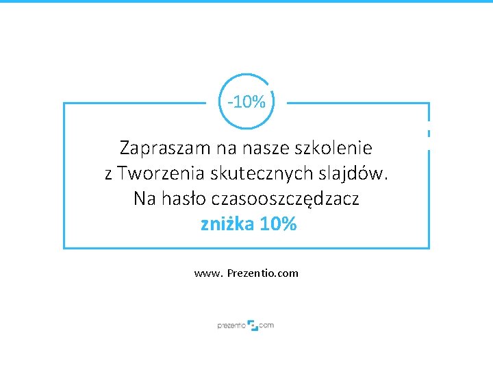 -10% Zapraszam na nasze szkolenie z Tworzenia skutecznych slajdów. Na hasło czasooszczędzacz zniżka 10%