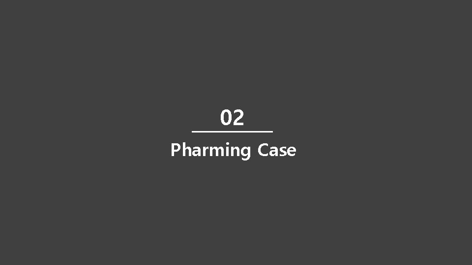 02 Pharming Case 