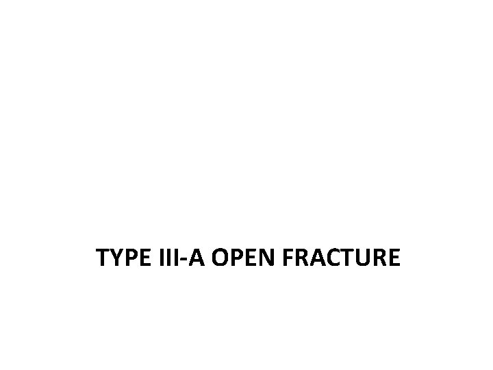 TYPE III-A OPEN FRACTURE 