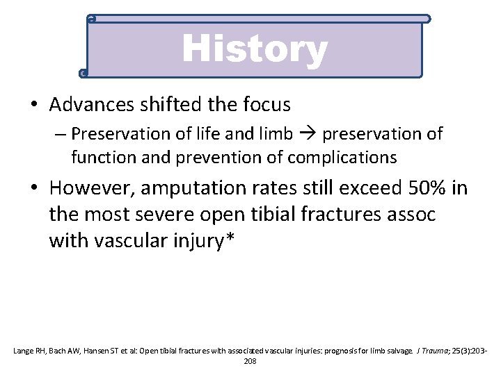 History • Advances shifted the focus – Preservation of life and limb preservation of