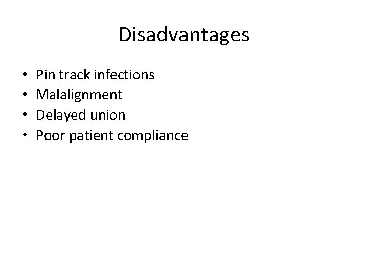 Disadvantages • • Pin track infections Malalignment Delayed union Poor patient compliance 