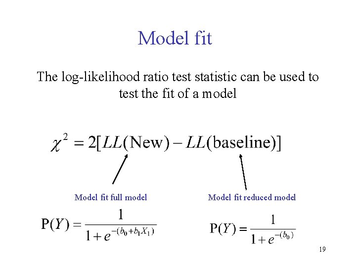 Model fit The log-likelihood ratio test statistic can be used to test the fit