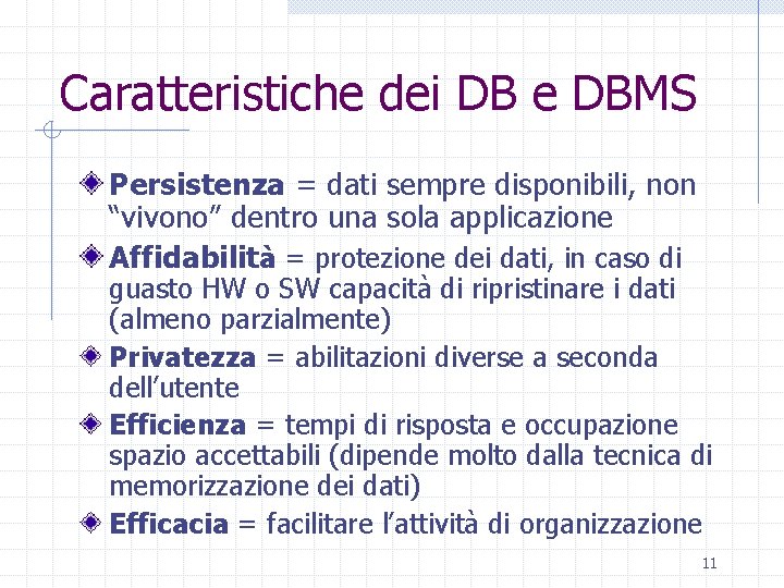 Caratteristiche dei DB e DBMS Persistenza = dati sempre disponibili, non “vivono” dentro una