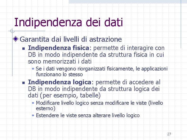 Indipendenza dei dati Garantita dai livelli di astrazione n Indipendenza fisica: permette di interagire