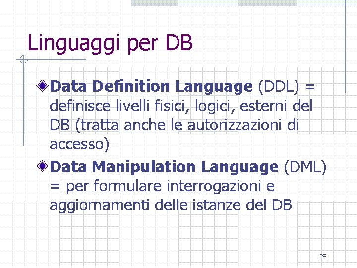 Linguaggi per DB Data Definition Language (DDL) = definisce livelli fisici, logici, esterni del