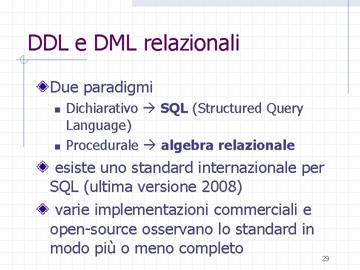 DDL e DML relazionali Due paradigmi n n Dichiarativo SQL (Structured Query Language) Procedurale