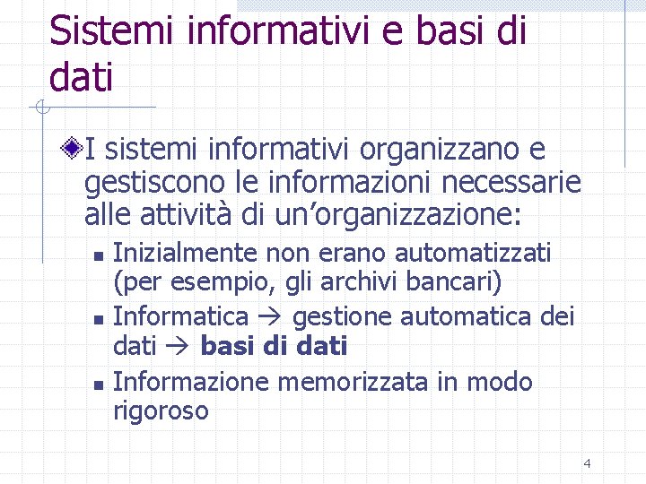 Sistemi informativi e basi di dati I sistemi informativi organizzano e gestiscono le informazioni