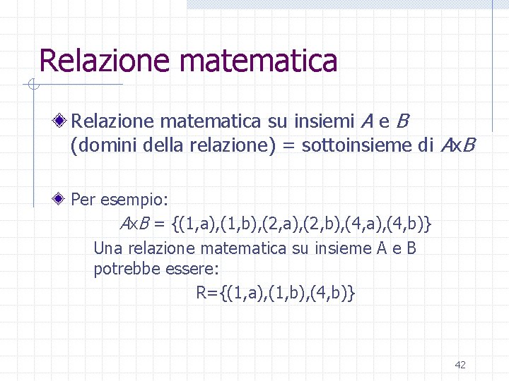 Relazione matematica su insiemi A e B (domini della relazione) = sottoinsieme di Ax.