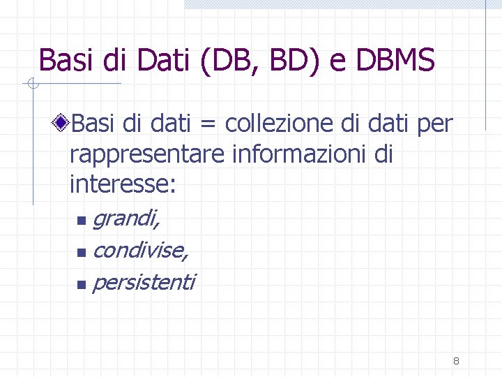 Basi di Dati (DB, BD) e DBMS Basi di dati = collezione di dati