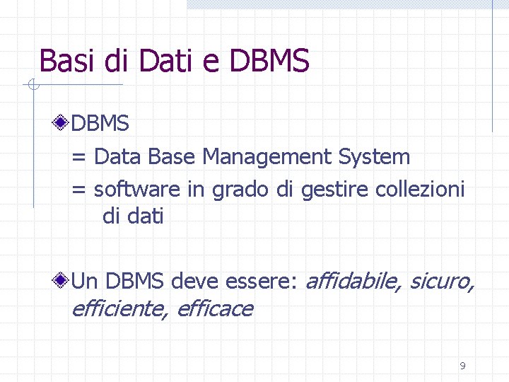 Basi di Dati e DBMS = Data Base Management System = software in grado