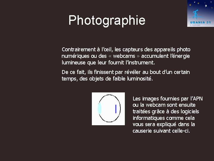 Photographie Contrairement à l’œil, les capteurs des appareils photo numériques ou des « webcams