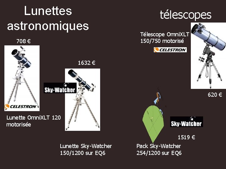 Lunettes astronomiques 708 € télescopes Télescope Omni. XLT 150/750 motorisé 1632 € 620 €