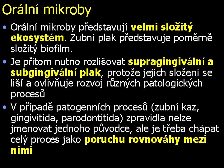 Orální mikroby • Orální mikroby představují velmi složitý ekosystém. Zubní plak představuje poměrně složitý