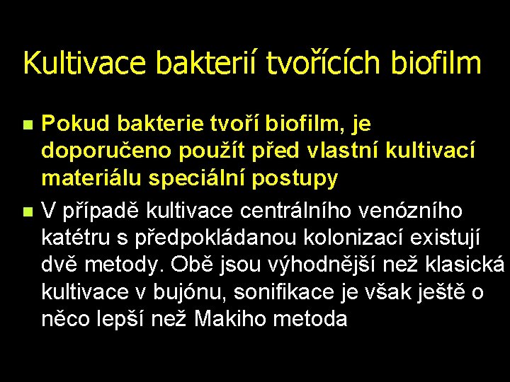 Kultivace bakterií tvořících biofilm n n Pokud bakterie tvoří biofilm, je doporučeno použít před