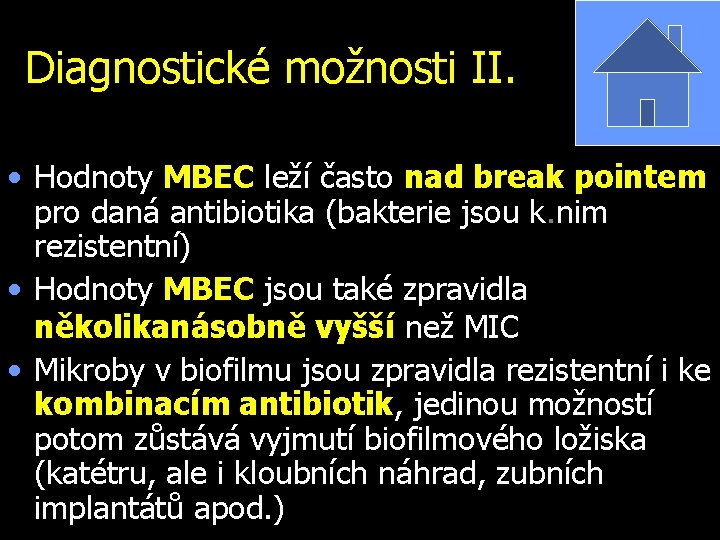 Diagnostické možnosti II. • Hodnoty MBEC leží často nad break pointem pro daná antibiotika