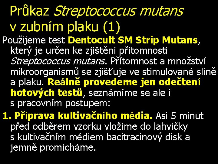 Průkaz Streptococcus mutans v zubním plaku (1) Použijeme test Dentocult SM Strip Mutans, který