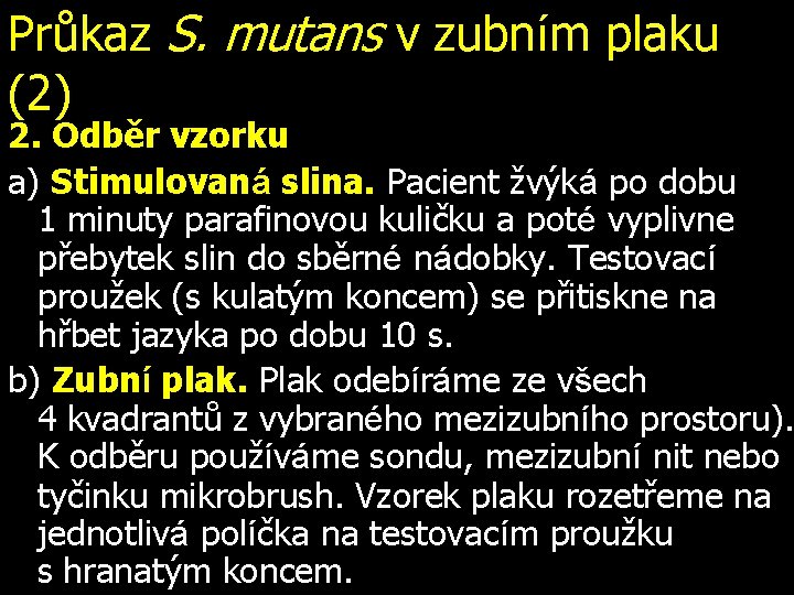 Průkaz S. mutans v zubním plaku (2) 2. Odběr vzorku a) Stimulovaná slina. Pacient
