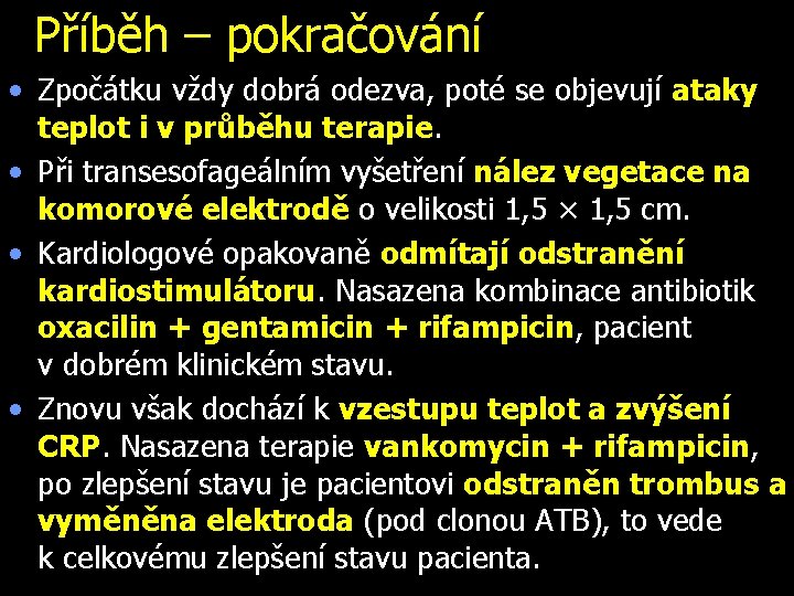 Příběh – pokračování • Zpočátku vždy dobrá odezva, poté se objevují ataky teplot i