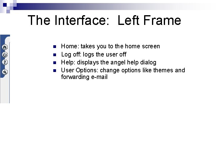 The Interface: Left Frame n n Home: takes you to the home screen Log