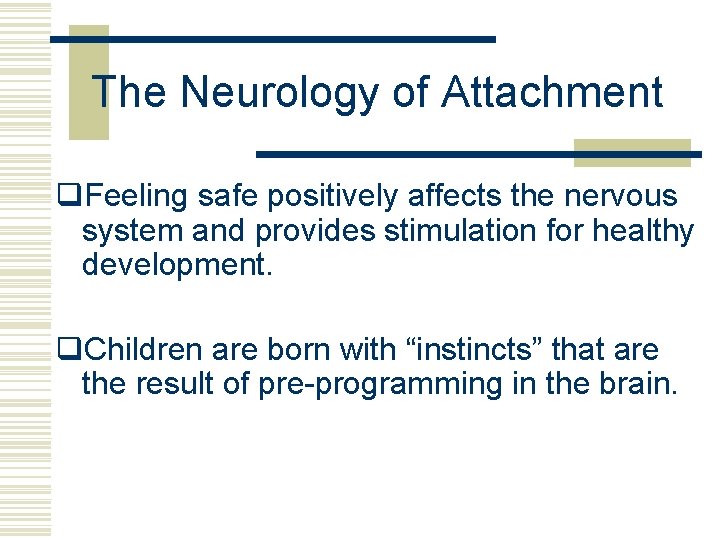 The Neurology of Attachment q. Feeling safe positively affects the nervous system and provides