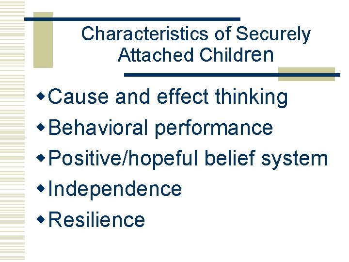 Characteristics of Securely Attached Children w. Cause and effect thinking w. Behavioral performance w.