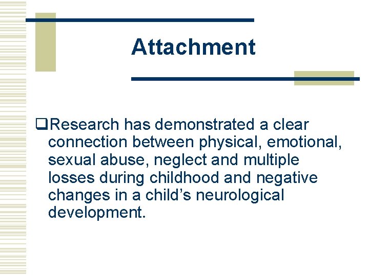 Attachment q. Research has demonstrated a clear connection between physical, emotional, sexual abuse, neglect