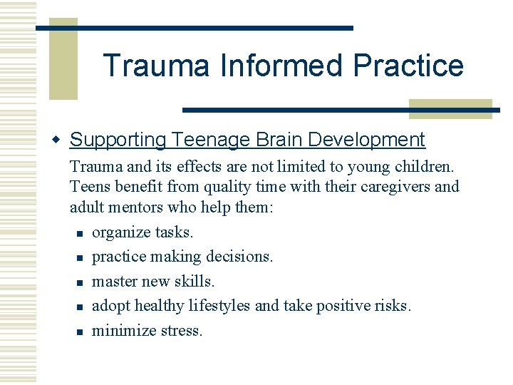 Trauma Informed Practice w Supporting Teenage Brain Development Trauma and its effects are not