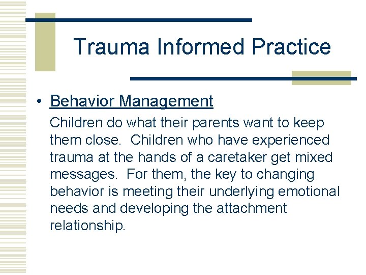 Trauma Informed Practice • Behavior Management Children do what their parents want to keep