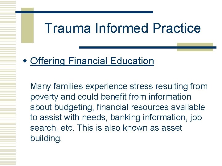 Trauma Informed Practice w Offering Financial Education Many families experience stress resulting from poverty