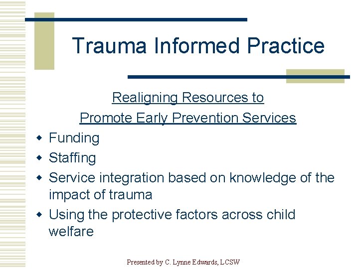 Trauma Informed Practice w w Realigning Resources to Promote Early Prevention Services Funding Staffing