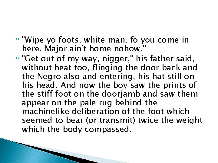  "Wipe yo foots, white man, fo you come in here. Major ain't home