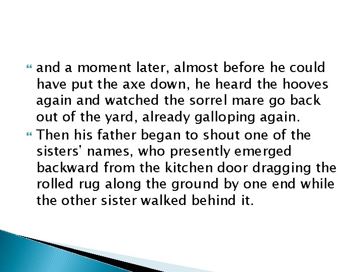  and a moment later, almost before he could have put the axe down,