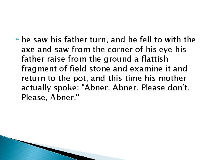  he saw his father turn, and he fell to with the axe and