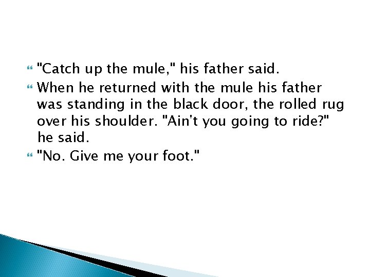  "Catch up the mule, " his father said. When he returned with the