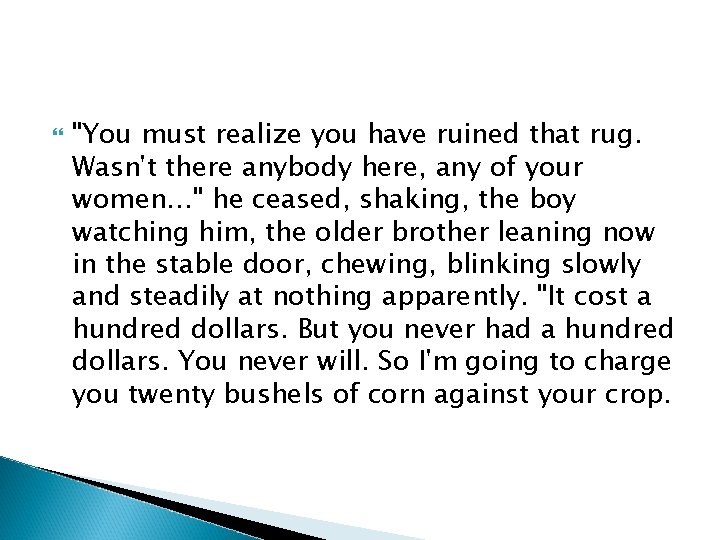  "You must realize you have ruined that rug. Wasn't there anybody here, any